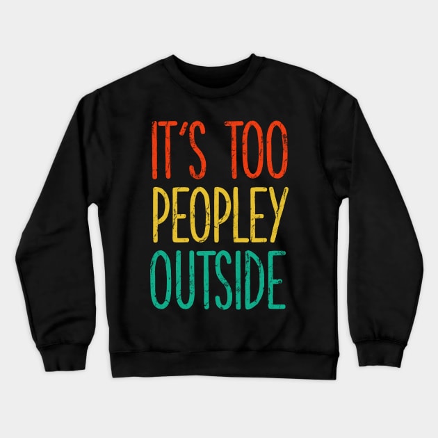 It's too peopley outside Shirt for Women Funny Introvert Tee Ew People shirt Homebody Crewneck Sweatshirt by PMK-PODCAST